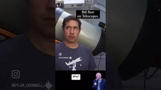 Bill Burr on Telescopes