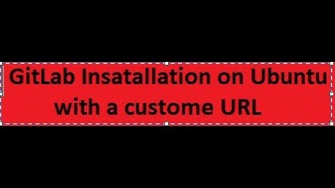 GitLab Installation on ubuntu with custom URL