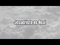 JESUCRISTO ES REAL