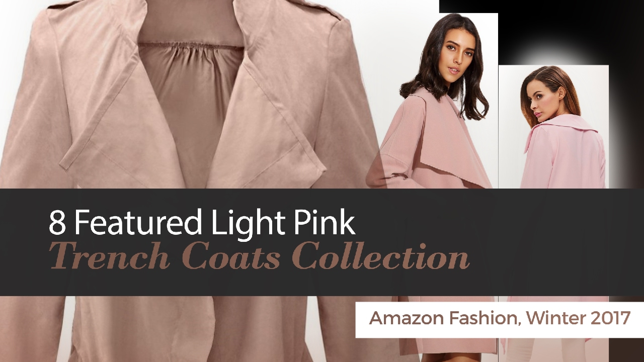 8 Featured Light Pink Trench Coats Collection Amazon Fashion, Winter 2017