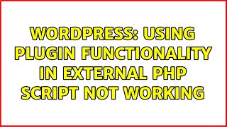 Wordpress: Using plugin functionality in external php script not working (4 Solutions!!)