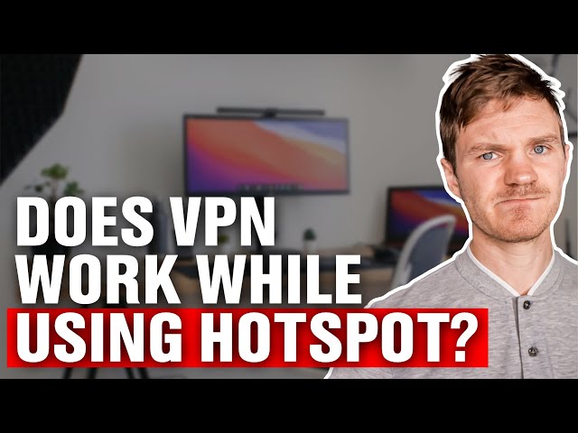 Will VPN Work With Hotspot? Discover the Ultimate Connection Guide
