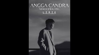 Angga Candra  Sekecewa Itu lirik