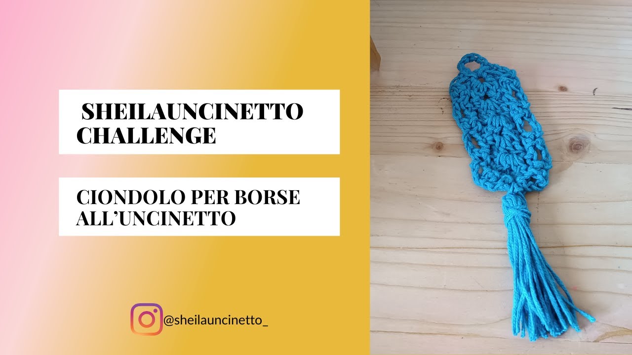 SHEILAUNCINETTO CHALLENGE : TUTORIAL CIONDOLO PER BORSE ALL' UNCINETTO
