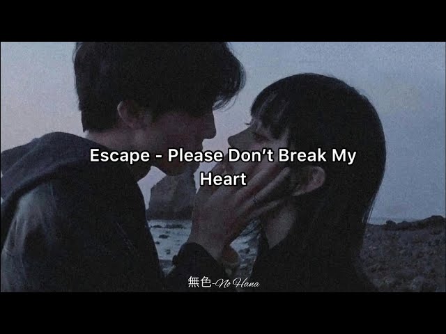 Escape - Please Don’t Break My Heart (Türkçe Çeviri) class=