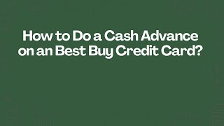 How to Do a Cash Advance on an Best Buy Credit Card?