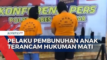 Cukup Umur, Pelaku Pembunuhan Anak untuk Diambil Organnya Terancam Hukuman Mati