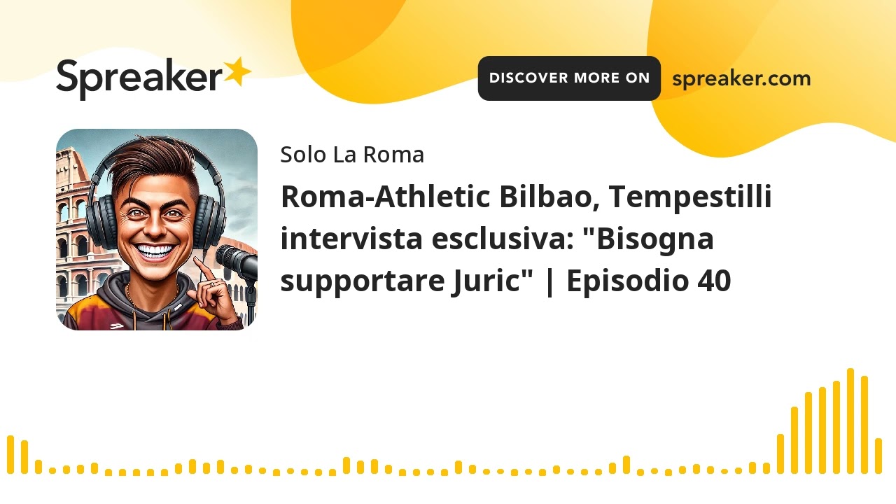 Roma-Athletic Bilbao, Tempestilli intervista esclusiva: "Bisogna supportare Juric" | Episodio 40