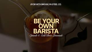 Full BYOB | Episode 4: Cold Brew Lemonade | BKLYN Steel Co. Update