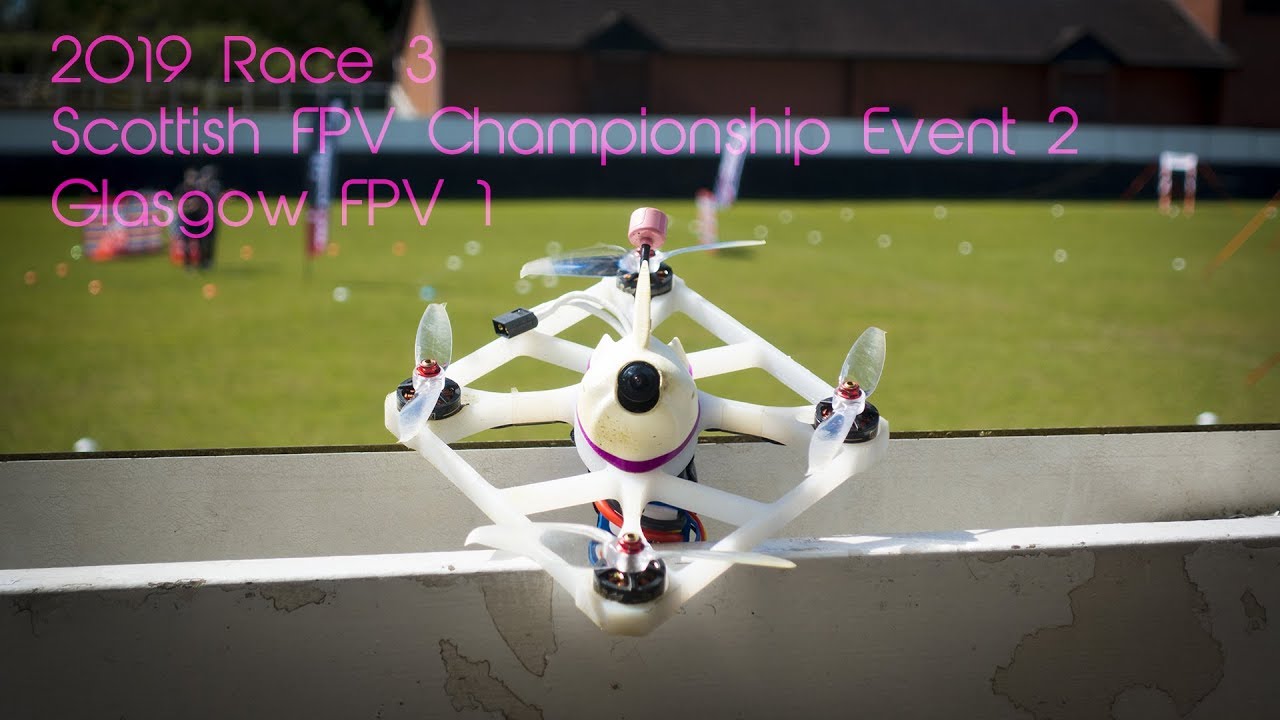 2019 Race Season [3] - Scottish FPV Championship 2 (Glasgow FPV 1) - B Final 3
