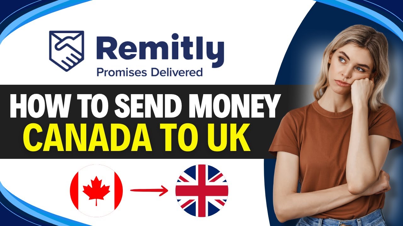 How to SEND MONEY from CANADA to UK through REMITLY (Step by Step