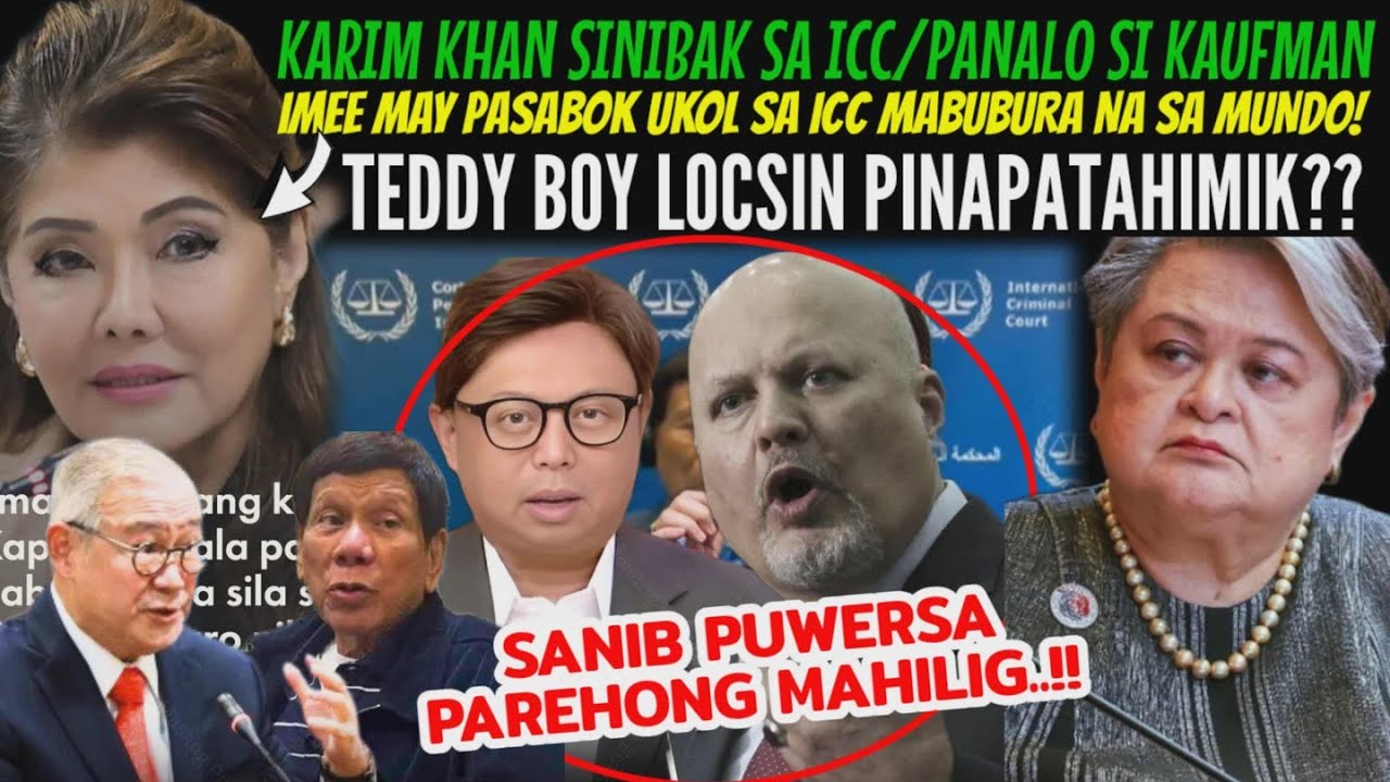 KARIM KHAN SINIBAK sa ICC/PINAGTANGGOL ni CLAVIO/TEDDY BOY LOCSIN PAPATAHIMIKIN RIN?IMEE may KINANTA