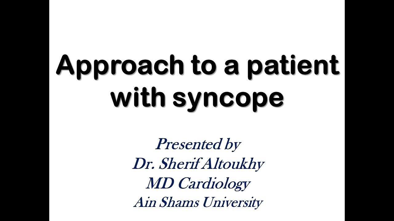 Approach to a patient with syncope, Dr Sherif Altoukhy