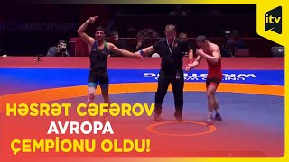 Həsrət Cəfərov Avropa Çempionu Oldu