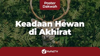 Nasib Hewan di Hari Kiamat : Apakah Hewan juga Masuk Surga dan Neraka? - Poster Dakwah Yufid TV