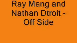 Ray Mang and Nathan D&#39;troit Off Side