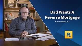 Dad Wants A Reverse Mortgage