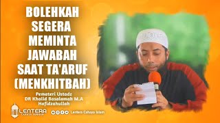 Is It Permissible to Request an Immediate Answer During Ta'aruf - Ustadz Dr. Khalid Basalamah M.A.