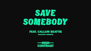 High Contrast - Save Somebody (ft. Callum Beattie) (Acoustic Version) chords