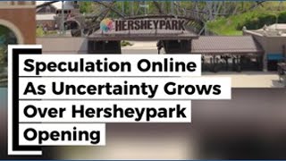 Speculation online as uncertainty grows over Hersheypark's opening