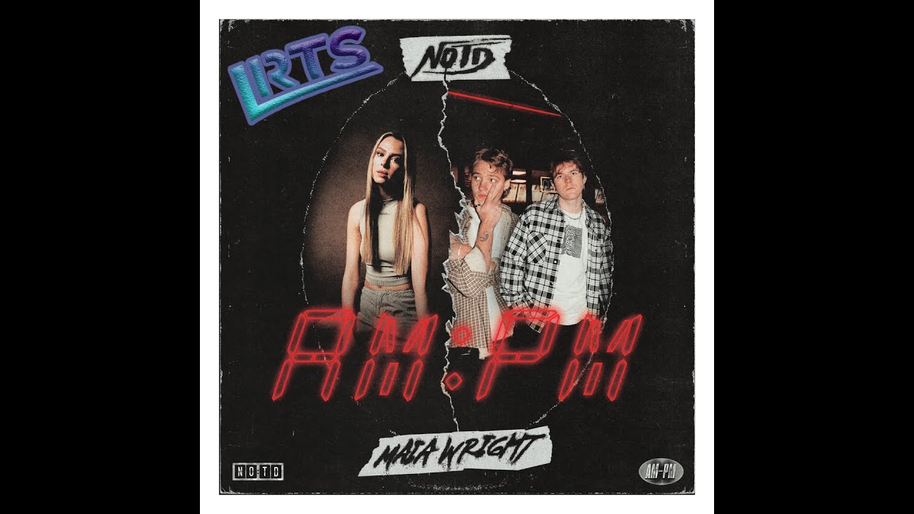 NOTD, MAIA WRIGHT - AM - PM ( LRTS REMIX )