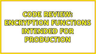 Code Review: Encryption functions intended for production
