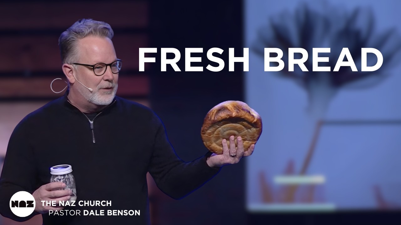 Fresh Bread | Pastor Dale Benson | The Naz Church