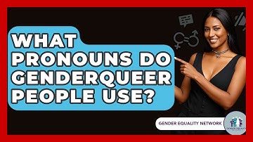 What Pronouns Do Genderqueer People Use? - Gender Equality Network