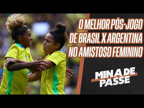 PÓS-JOGO COMPLETO DE BRASIL 3x1 ARGENTINA NO AMISTOSO FEMININO | MINA DE PASSE