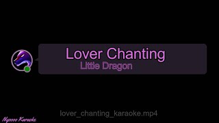 Little Dragon - Lover Chanting - KARAOKE