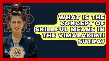 What Is The Concept Of Skillful Means In The Vimalakirti Sutra? - Buddhism Reflections