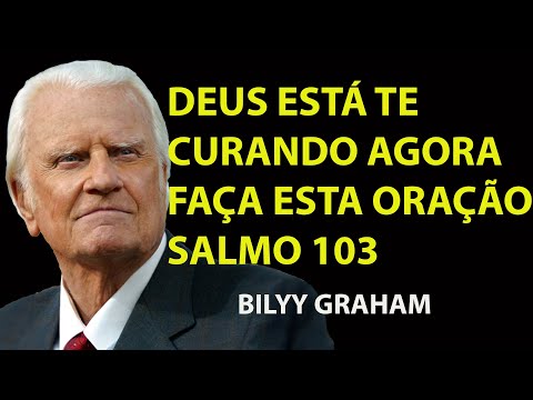SALMO 103   Oração Poderosa Para CURAR Qualquer DOENÇA  Faça AGORA! | Sermão Billy Graham