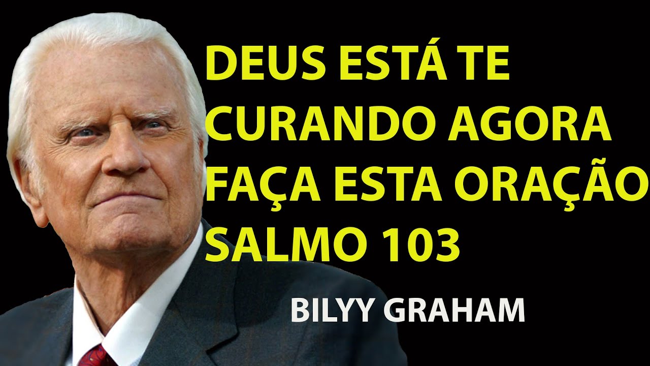 SALMO 103   Oração Poderosa Para CURAR Qualquer DOENÇA  Faça AGORA! | Sermão Billy Graham