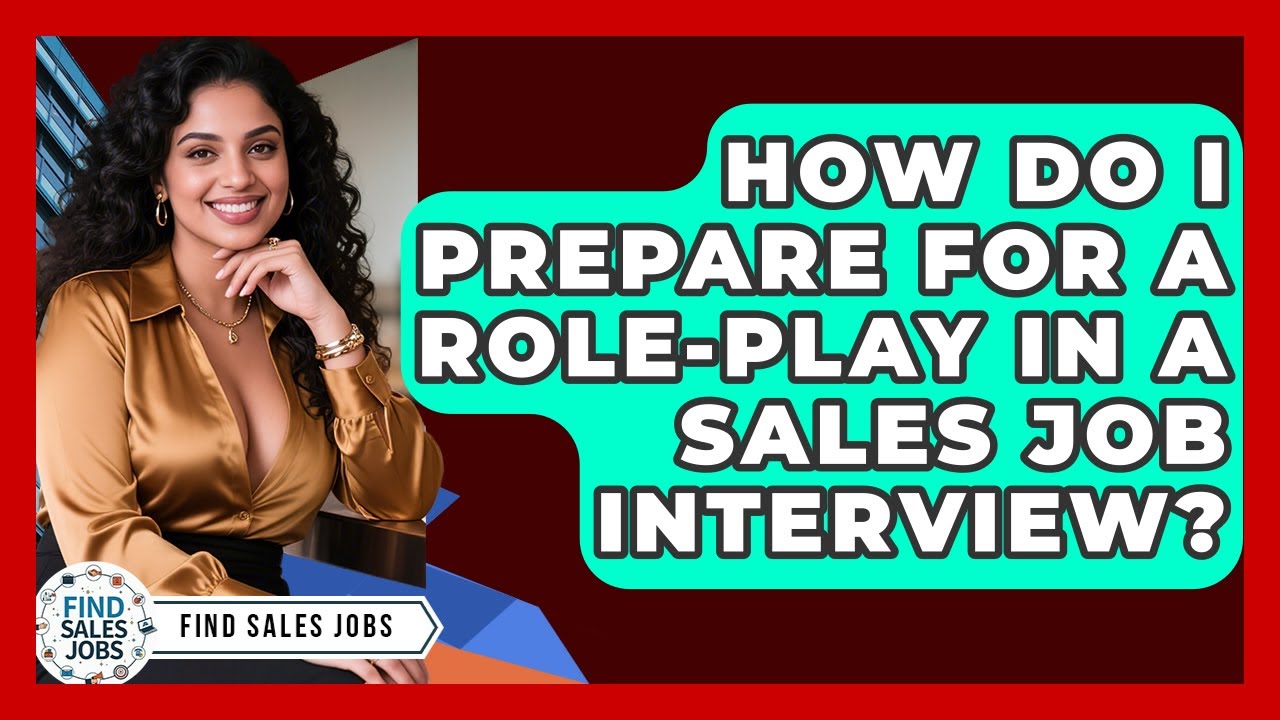 How Do I Prepare for a Role-Play in a Sales Job Interview? | Find Sales Jobs