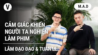 Cảm giác khiến người ta nghiện làm phim?  Đạo diễn Lâm Đạo Đạo | M.A.D S3EP7