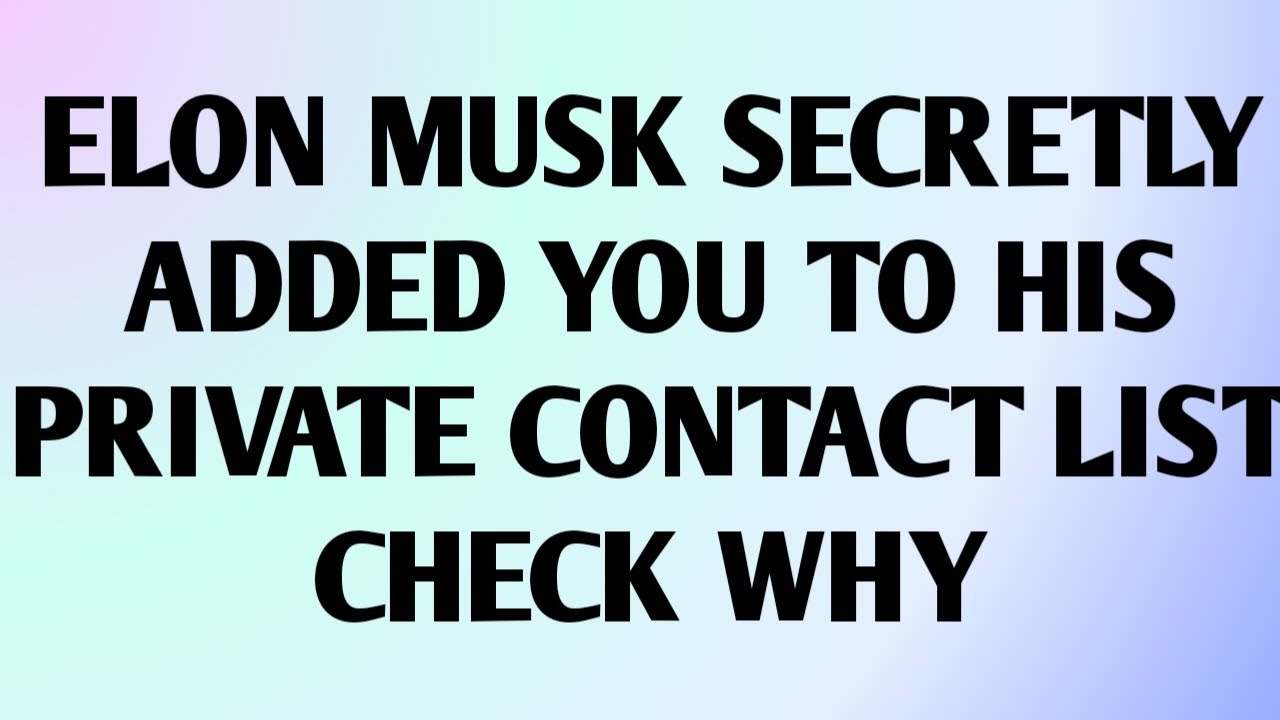 ELON MUSK SECRETLY ADDED YOU TO HIS PRIVATE CONTACT LIST CHECK WHY...