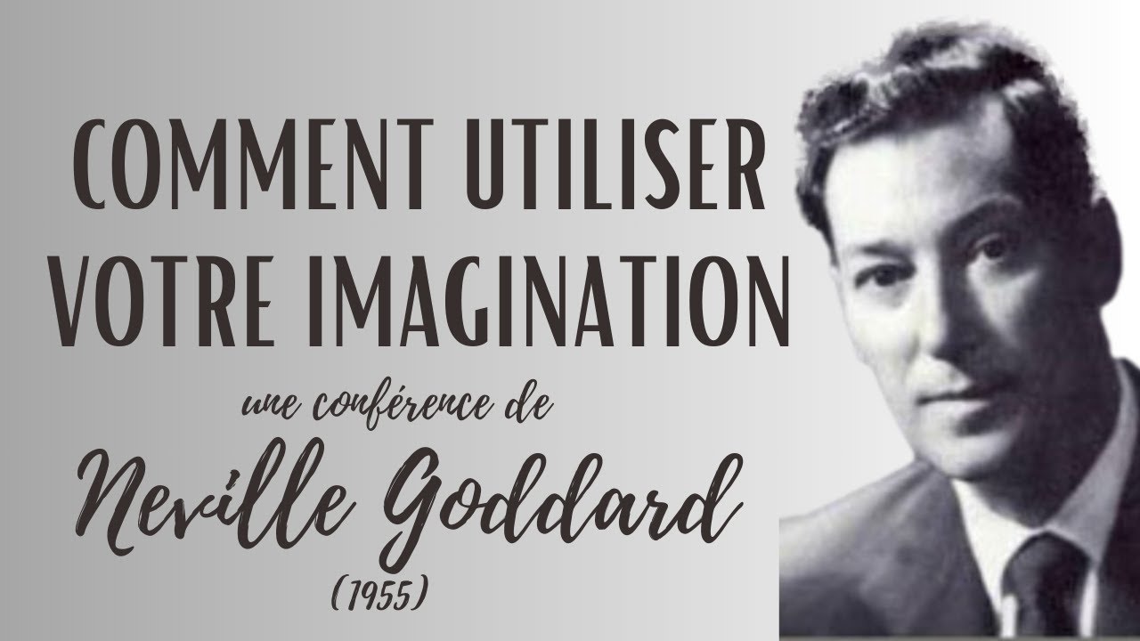 COMMENT UTILISER VOTRE IMAGINATION - Lecture Neville Goddard 1955