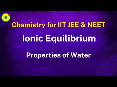 Ionic Equilibrium | Properties of Water-06 | by NV sir B. Tech. IIT Delhi