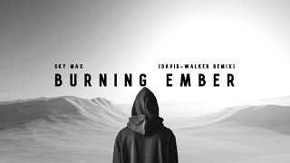 Sky max - Burning Ember [David-Walker remix]