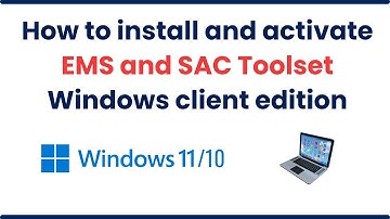 How to install and activate EMS and SAC Toolset Windows client edition on Windows 11