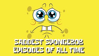 Saddest Spongebob Episodes Of All Time - Sad Spongebob Moments