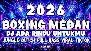 DJ ADA RINDU UNTUKMU VIRAL PALING ENAK SEDUNIA FULL BASS JUNGLE DUTCH BOXING MEDAN TERBARU 2026