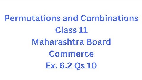 Permutations and Combinations | Class 11 | Maharashtra Board | Commerce | HSC | Ex. 6.2 Qs. 10