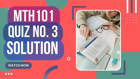 MTH101 Quiz No. 3 Solution Idea Spring 2022
