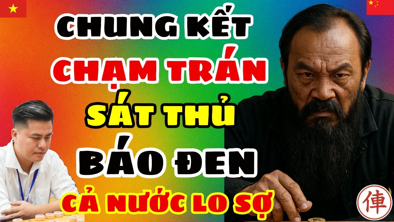 [cờ tướng] Chung kết chạm trán báo đen cả nước lo sợ