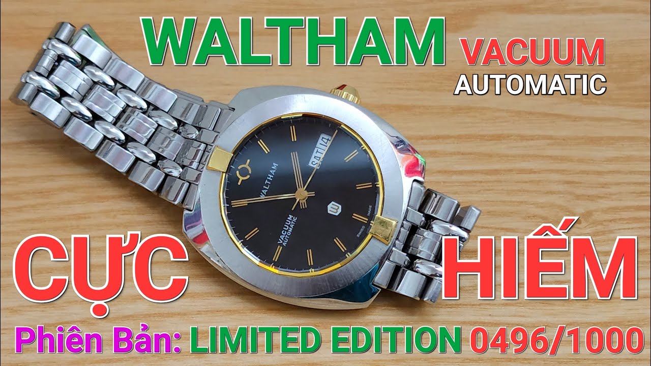 [ CHIẾC DUY NHẤT TẠI VN - LIMITED EDITION 0496/1000 ] WALTHAM VACUUM  AUTOMATIC HI-BEAT 36000 Bph