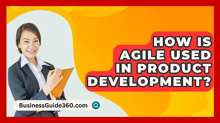 How Is Agile Used In Product Development? - BusinessGuide360.com