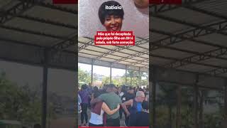 MÃE QUE FOI DECAPITADA PELO PRÓPRIO FILHO EM BH É VELADA, SOB FORTE COMOÇÃO
