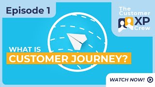 EP 01 - What is Customer Journey Optimization? - The Customer XP Crew