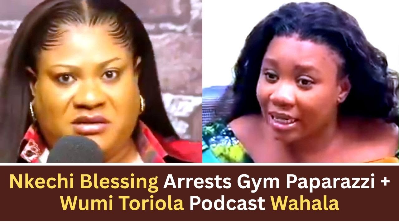 Nkechi Blessing Arrests Gym Paparazzi + Wumi Toriola Podcast Wahala | Nollywood Drama Reloaded